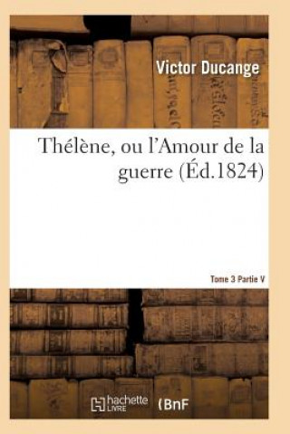 Kniha Thelene, Ou l'Amour de la Guerre Tome 3 Ducange-V