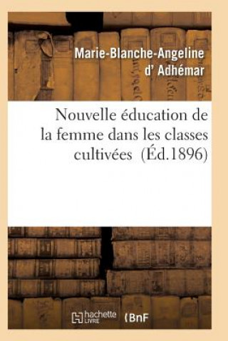 Kniha Nouvelle Education de la Femme Dans Les Classes Cultivees D Adhemar-M-B-A