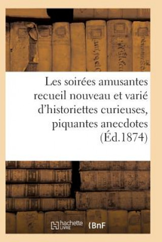 Carte Les Soirees Amusantes Recueil Nouveau Et Varie d'Historiettes Curieuses, Piquantes Anecdotes Sans Auteur
