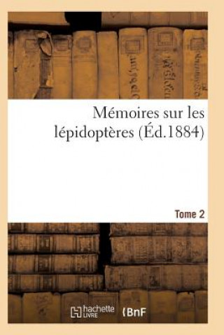 Carte Memoires Sur Les Lepidopteres. Tome 2 Sans Auteur
