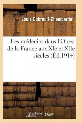 Carte Les Medecins Dans l'Ouest de la France Aux XIE Et Xiie Siecles Dubreuil-Chambardel-L