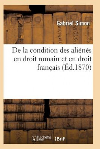 Książka de la Condition Des Alienes En Droit Romain Et En Droit Francais Simon-G