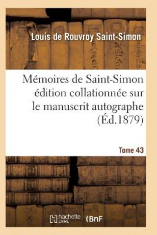 Carte Memoires de Saint-Simon Edition Collationnee Sur Le Manuscrit Autographe Tome 43 Saint-Simon-L