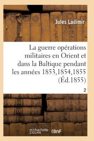 Könyv Guerre, Histoire Complete Des Operations Militaires En Orient Et Dans La Baltique T02 Ladimir-J