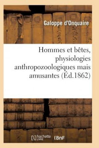 Könyv Hommes Et Betes, Physiologies Anthropozoologiques Mais Amusantes Galoppe D'Onquaire