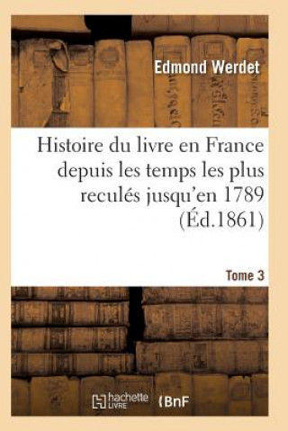 Książka Histoire Du Livre En France Depuis Les Temps Les Plus Recules Jusqu'en 1789 T03 Werdet-E