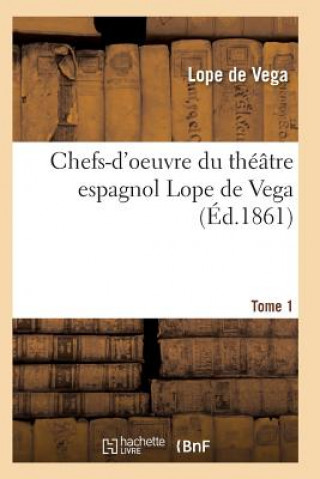 Könyv Chefs-d'Oeuvre Du Theatre Espagnol Lope de Vega Tome 1 De Vega-L