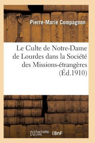 Könyv Le Culte de Notre-Dame de Lourdes Dans La Societe Des Missions-Etrangeres Compagnon-P-M