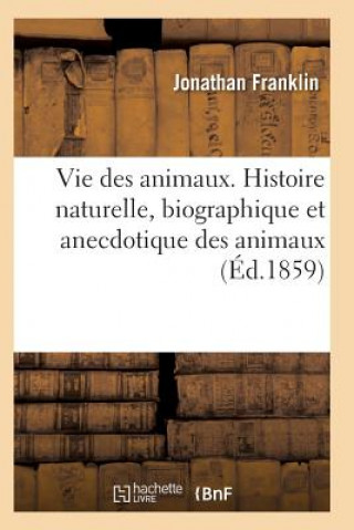 Carte Vie Des Animaux. Histoire Naturelle, Biographique Et Anecdotique Des Animaux Franklin-J