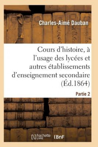 Kniha Nouveau Cours d'Histoire, A l'Usage Des Lycees Et Autres Etablissements d'Enseignement Secondaire Dauban-C-A