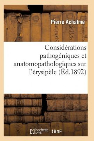 Книга Considerations Pathogeniques Et Anatomopathologiques Sur l'Erysipele Achalme-P