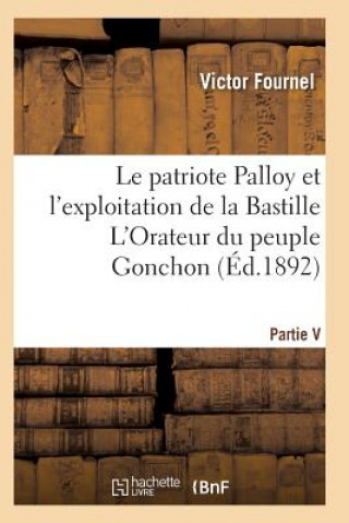 Kniha Patriote Palloy Et l'Exploitation de la Bastille l'Orateur Du Peuple Gonchon Fournel-V