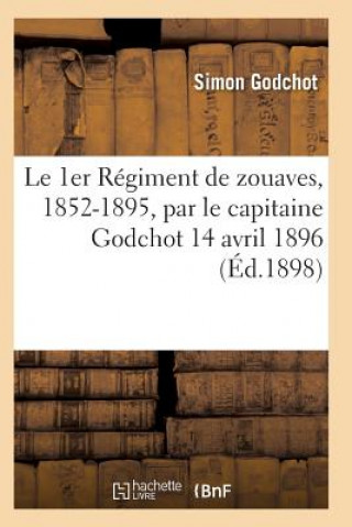 Kniha Le 1er Regiment de Zouaves, 1852-1895, Par Le Capitaine Godchot 14 Avril 1896 Godchot-S