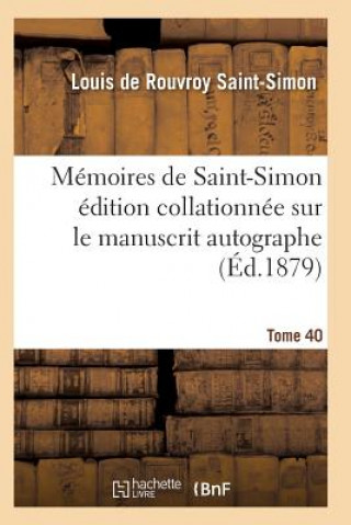 Kniha Memoires de Saint-Simon Edition Collationnee Sur Le Manuscrit Autographe Tome 40 Saint-Simon-L