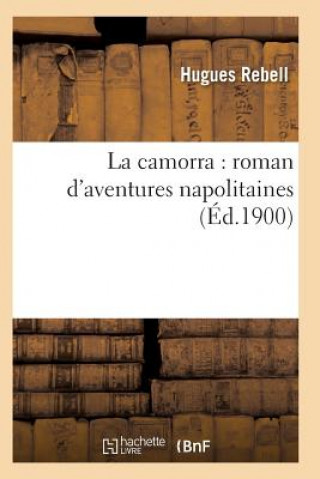 Kniha La Camorra: Roman d'Aventures Napolitaines 2e Ed Rebell-H