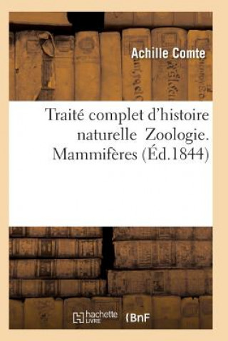 Kniha Traite Complet d'Histoire Naturelle Zoologie. Mammiferes Comte-A