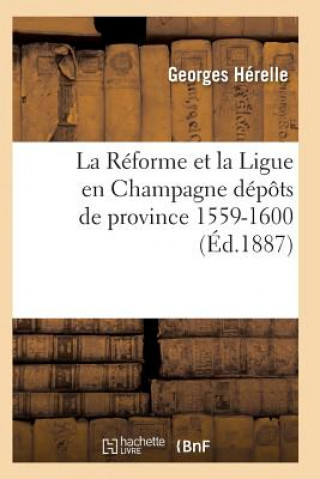 Kniha Reforme Et La Ligue En Champagne 1559-1600 Herelle-G