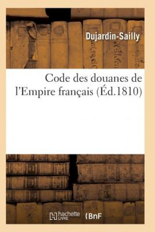 Livre Code Des Douanes de l'Empire Francais Dujardin-Sailly