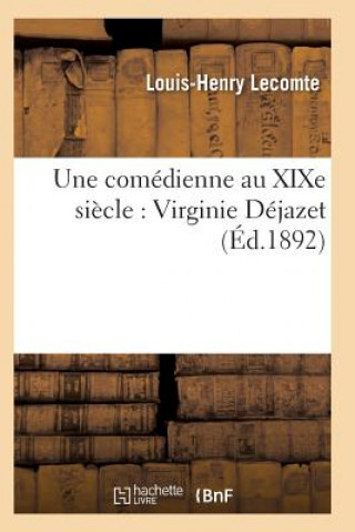 Könyv Une Comedienne Au Xixe Siecle: Virginie Dejazet: Etude Biographique Et Critique Lecomte-L-H