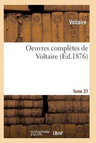 Carte Oeuvres Completes de Voltaire. Tome 37 Voltaire