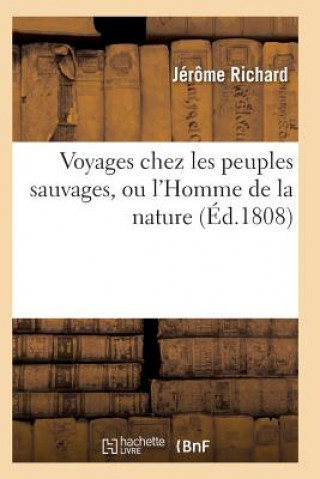 Книга Voyages Chez Les Peuples Sauvages, Ou l'Homme de la Nature. Edition 2, Tome 3, Volume 3 Richard-J