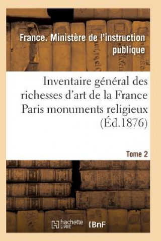 Kniha Inventaire General Des Richesses d'Art de la France Paris Monuments Religieux. Tome 2 L Instruction Publique