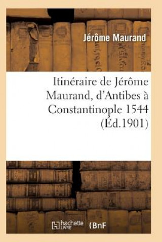 Book Itineraire de Jerome Maurand, d'Antibes A Constantinople 1544 Maurand-J