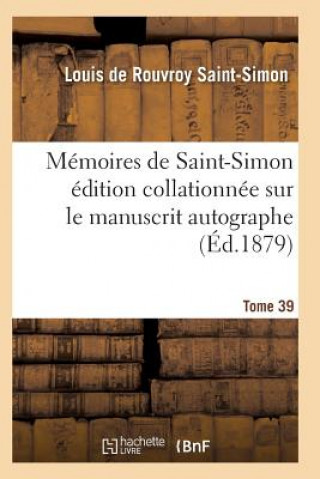 Carte Memoires de Saint-Simon Edition Collationnee Sur Le Manuscrit Autographe Tome 39 Saint-Simon-L