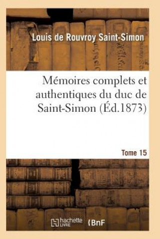 Książka Memoires Complets Et Authentiques Du Duc de Saint-Simon Tome 15 Saint-Simon-L