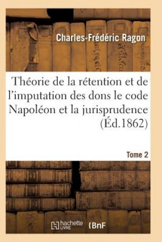 Kniha Theorie de la Retention Et de l'Imputation Des Dons Le Code Napoleon Et La Jurisprudence T02 Ragon-C-F