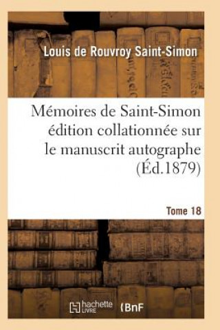 Carte Memoires de Saint-Simon Edition Collationnee Sur Le Manuscrit Autographe Tome 18 Saint-Simon-L