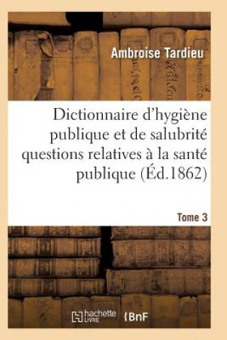 Carte Dictionnaire Hygiene Publique Et de Salubrite Toutes Les Questions Relatives A La Sante Publique T03 Tardieu-A