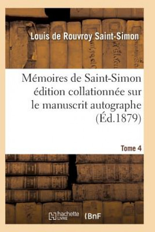 Книга Memoires de Saint-Simon Edition Collationnee Sur Le Manuscrit Autographe Tome 4 Saint-Simon-L