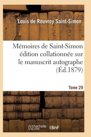 Kniha Memoires de Saint-Simon Edition Collationnee Sur Le Manuscrit Autographe Tome 29 Saint-Simon-L
