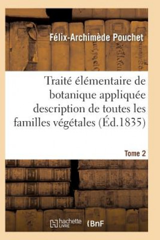 Kniha Traite Elementaire de Botanique Appliquee Les Familles Vegetales T02 Pouchet-F-A