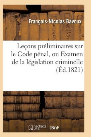 Könyv Lecons Preliminaires Sur Le Code Penal, Ou Examen de la Legislation Criminelle Bavoux-F-N