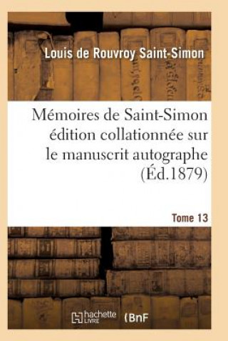 Carte Memoires de Saint-Simon Edition Collationnee Sur Le Manuscrit Autographe Tome 13 Saint-Simon-L