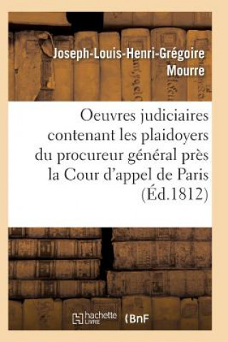 Buch Oeuvres Judiciaires Contenant Les Plaidoyers Du Procureur General Pres La Cour d'Appel de Paris Mourre-J-L-H-G