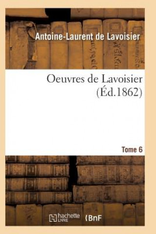 Kniha Oeuvres de Lavoisier. Tome 6 De Lavoisier-A-L