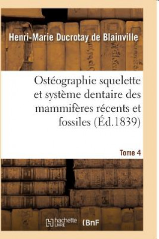 Carte Osteographie Comparee Du Squelette Et Du Systeme Dentaire Des Mammiferes Tome 4 De Blainville-H-M