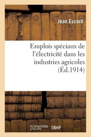 Könyv Emplois Speciaux de l'Electricite Dans Les Industries Agricoles Escard-J