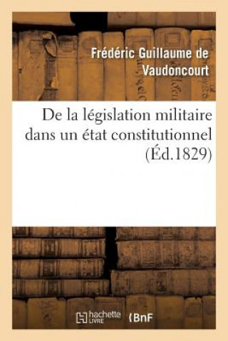 Knjiga de la Legislation Militaire Dans Un Etat Constitutionnel De Vaudoncourt-F