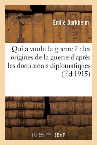 Kniha Qui a Voulu La Guerre ?: Les Origines de la Guerre d'Apres Les Documents Diplomatiques Durkheim-E