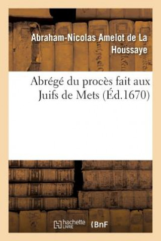 Kniha Abrege Du Proces Fait Aux Juifs de Mets Amelot De La Houssaye-A-N