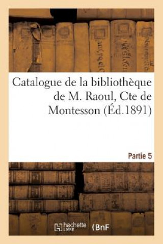 Książka Catalogue de la Bibliotheque de M. Raoul, Cte de Montesson Sans Auteur