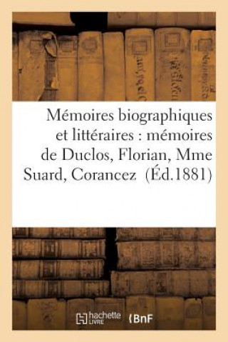 Carte Memoires Biographiques Et Litteraires: Memoires de Duclos, Florian, Mme Suard, Corancez Sans Auteur