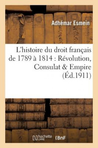 Книга Precis Elementaire de l'Histoire Du Droit Francais de 1789 A 1814: Revolution, Consulat & Empire Esmein-A