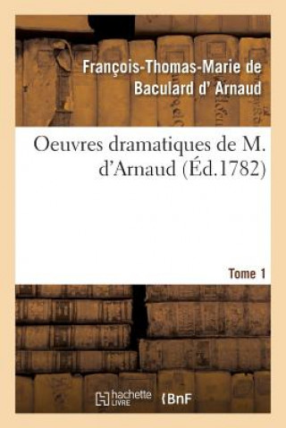 Carte Oeuvres Dramatiques de M. d'Arnaud. Tome 1 D Arnaud-F-T-M