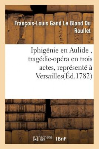 Carte Iphigenie En Aulide, Tragedie-Opera En Trois Actes, Represente A Versailles Du Roullet-F-L
