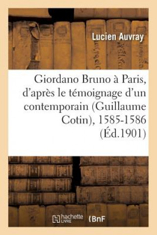 Könyv Giordano Bruno A Paris, d'Apres Le Temoignage d'Un Contemporain Guillaume Cotin, 1585-1586 Auvray-L